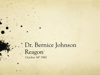 Dr. Bernice Johnson
Reagon
October 14th
1942
 