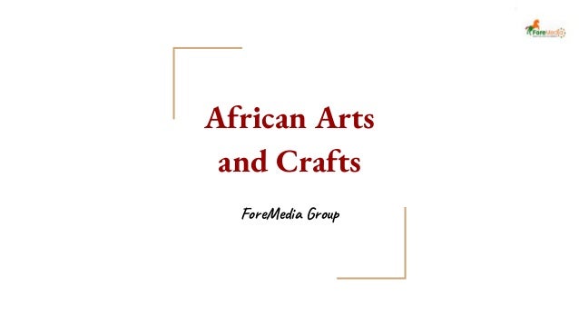 African Arts
and Crafts
ForeMedia Group
 
