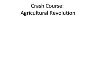 Crash Course:
Agricultural Revolution
 