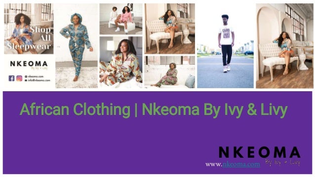 African Clothing | Nkeoma By Ivy & Livy
www.nkeoma.com
 