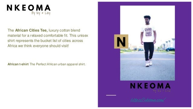 The African Cities Tee, luxury cotton blend
material for a relaxed comfortable fit. This unisex
shirt represents the bucket list of cities across
Africa we think everyone should visit!
African t-shirt The Perfect African urban apparel shirt.
https://nkeoma.com/
 