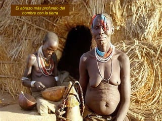El abrazo más profundo del hombre con la tierra 