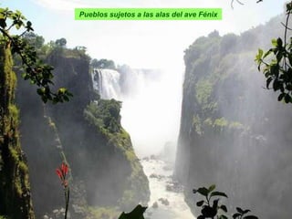 Pueblos sujetos a las alas del ave Fénix
 