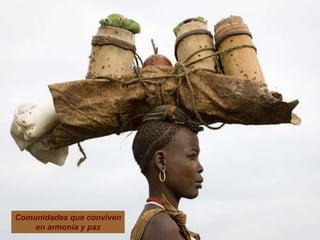 Comunidades que conviven
    en armonía y paz
 