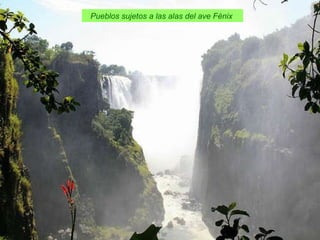 Pueblos sujetos a las alas del ave Fénix