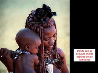 Donde aún se escucha el grito sagrado de las tradiciones