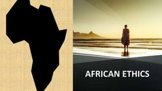 AFRICAN ETHICS
 