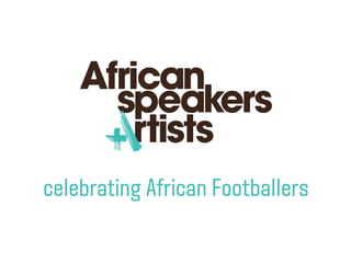 celebrating African Footballers
 
