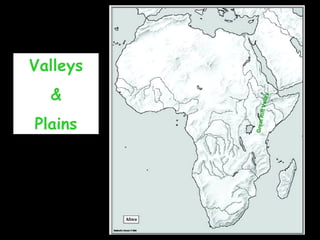Valleys 
& 
Plains 
Great Rift Valley 
 