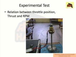Experimental Test
• Relation between throttle position,
  Thrust and RPM
 