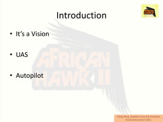 Introduction
• It’s a Vision

• UAS

• Autopilot
 