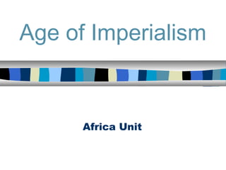 Age of Imperialism


      Africa Unit
 