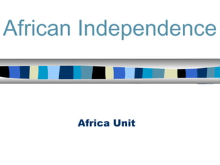 African Independence



      Africa Unit
 