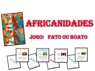 Africanidades
Jogo: Fato ou Boato
 