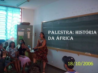 Palestra: História
da África
 