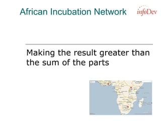 African Incubation Network Making the result greater than the sum of the parts 