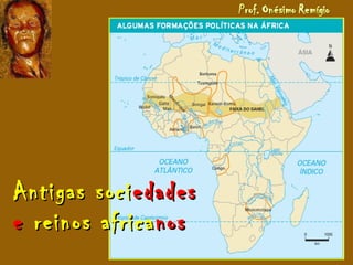 AntigasAntigas socisociedadesedades
ee reinos africareinos africanosnos
 