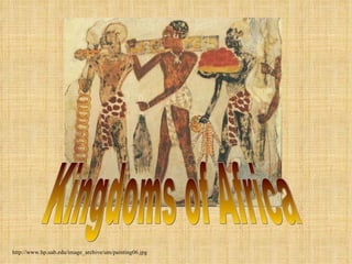 Kingdoms of Africa http://www.hp.uab.edu/image_archive/um/painting06.jpg 