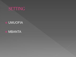  UMUOFIA
 MBANTA
 