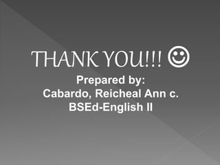 THANK YOU!!! 
Prepared by:
Cabardo, Reicheal Ann c.
BSEd-English II
 