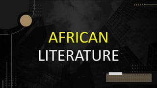 AFRICAN
LITERATURE
 