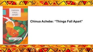 Chinua Achebe: “Things Fall Apart”
 