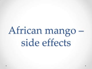 African mango –
  side effects
 
