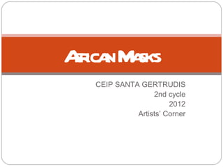 CEIP SANTA GERTRUDIS 2nd cycle 2012 Artists’ Corner African Masks 