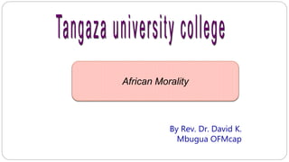 By Rev. Dr. David K.
Mbugua OFMcap
African Morality
 