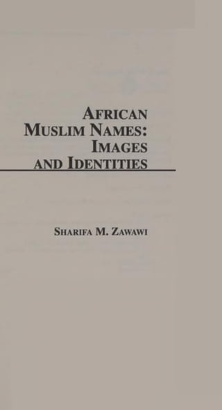 African
Muslim Names:
Images
and Identities
Sharifa M. Zawawi
 