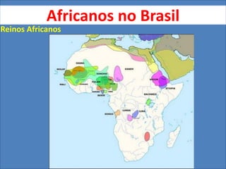 Africanos no Brasil
Reinos Africanos
 