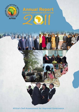 1 2011 APRM Annual Report
Annual Report
African Peer Review Mechanism
Africa’s Self-Assessment for Improved Governance
 