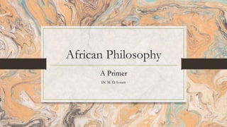 African Philosophy
A Primer
Dr. M. D. Lovett
 