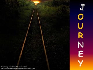  JOURNEYThis image is under a CC license from http://www.flickr.com/photos/visbeek/2922317216/
