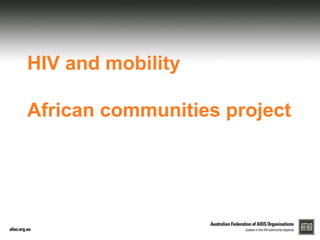 HIV and mobility
African communities project
 