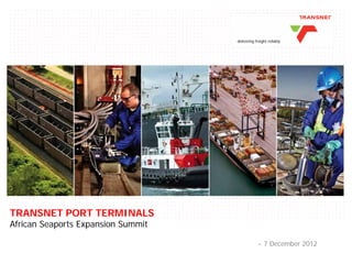0PAGE
TRANSNET PORT TERMINALS
African Seaports Expansion Summit
- 7 December 2012
delivering freight reliably
 