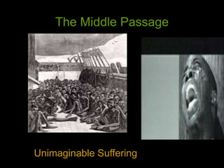 The Middle Passage
Unimaginable Suffering
 