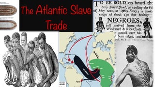 The Atlantic Slave
Trade
 