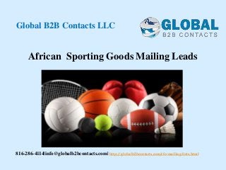 African Sporting Goods Mailing Leads
Global B2B Contacts LLC
816-286-4114|info@globalb2bcontacts.com| http://globalb2bcontacts.com/cfo-mailing-lists.html
 