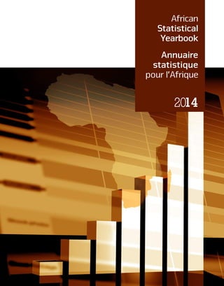 African
Statistical
Yearbook
Annuaire
statistique
pour l’Afrique
2014
 