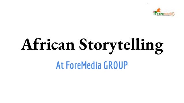 African Storytelling
At ForeMedia GROUP
 