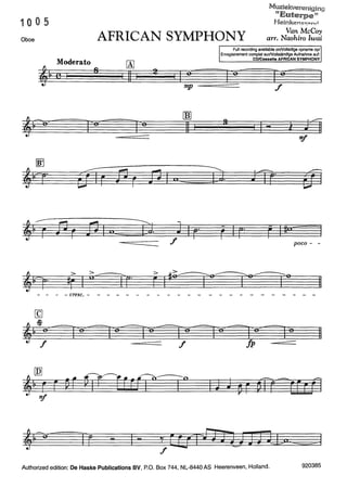 Muziekverenigino
HE ~
uterpe~~
Heinkens-,;;:on-.rÏ10 0 5
Oboe AFRICAN SYMPHONY
Van McCoy
arr. Naohiro Iwai
Moderato
'bfl I
8
,p..- "'eS~ =
liD
trr· eJTr
J?l
[A]
11 I
l]J
2
!P r j1
,,oco:::::: ~-
- - cresc. - - - - - -
Ir - 1-
mp
rnJ
11
I ,,
-----
Full recording available onNolledige opname op/
Enregistrement complet surNollständige Aufnahme au!:
CD/Cassette AFRICAN SYMPHONY
f
9 J/f]I i- "!I
§j). J/ffr-
~
F Ifin 1
poco - -
11
11
Authorized edition: De Haske Publications BV, P.O. Box 744, NL-8440 AS Heerenveen, Holland. 920385
 