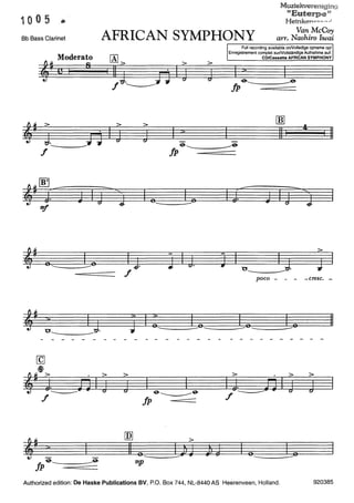 10 0 5 •
Bb Bass Clarinet AFRICAN SYMPHONY
Muziekvereniging
"Euterpe~?
Heinken"'""'""'·~ ~
Van McCoy
arr. Naohiro Iwai
Moderato
,. C I 8
-----f
u J.
---
[Ç]
*,~ > . >
l __JJ IJ
f
!Al> > >
I ~J.__J 0Ij
>
J
>
J IJ.
J I
== 10-- - - - - - - -
>
J &-----&
Jp
>~
11 o __ IJJ J> J-mp
Full recording available onNolledige opname op/
Enregistrement complet surNollständige Aufnahme au!:
CD/Cassette AFRICAN SYMPHONY
rnJ
111
J I IJu .
---
11
>
~ I
poco - - - -cresc. -
Le_ Lo 11
- - - - - - - -
>
f -
Authorized edition: De Haske Publications BV, P.O. Box 744, NL-8440 AS Heerenveen, Holland. 920385
 