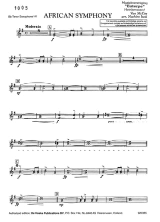 10 0 5
BbTenorSaxophonel-11 AFRICAN SYMPHQNY
Muziekvereniging
"Euterpen
Heinkenszand
Van McCoy
arr. Naohiro Iwai
Moderato
ClM 8
*$ .a: t;s
,~
>
Is: g;~:
- - - - - - - -
[Q
~>
,. ~=:zn 1if
>
j
>
Full recording available onNolledige opname op/
Enregistrement complet surNollständige Aufnahme au!:
CD/Cassette AFRICAN SYMPHONV
>
I se 3s
~
11 I
Jp ---======
~: ~ l j
>
I I liS: p~:
•r I
f poco- - - cresc.- - - -
> >
•r I gC p:gz: ]:8:: r:g 11
- - - - - - - - - - - - - - - - -
>
I gJ:z:t:z
> . >
1ks:R1rf
>
rJp
[nJ
11 tt n: tnmp
Authorized edition: De Haske Publications BV, P.O. Box 744, NL-8440 AS Heerenveen, Holland. 920385
 