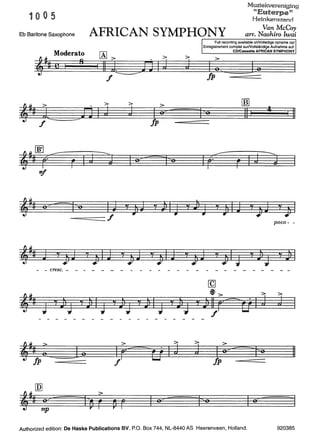 1005
Muziekvereniging
"Euterpe"
Heinkenszand
Eb Baritone Saxophone AFRICAN SYMPHONY
Van McCoy
arr. Naohiro Iwai
[Al > . 111 ;J. .r-iJ I r.
,., > > > >
J. .r-ij I J j I 0;>
-=- - Jpf
--========f
,.ti J 'JJ 'J IJ 'JJ 'J'- - cresc. - - - - - - - - - - -
>
4l r ~ r
J
- -
>
J
Full recording available onNolledige opname op/
Enregistrement complet surNollständige Aufnahme auf:
CD/Cassette AFRICAN SYMPHONY
>
I o, 3<0
Jp """'
rnJ
j'e 11 I
4
I 11
poco- -
yJJ
';I J ' .Jl~
y•
J) I
- - - - - - - -
>
j
> >
j I o;>~fo 11
Jp
Authorized edition: De Haske Publications BV, P.O. Box 744, NL-8440 AS Heerenveen, Holland. 920385
 