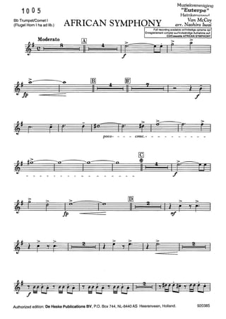 10 0 5
Muziekvereniging
"Euterpe"
HeinkenS7.;=mr!
Bb TrumpeVCornet I
(Fiugel Horn I ha ad lib.) AFRICAN SYMPHONY arr. N~~;:i!!!~dï~~~~--~~~~~~~
Full recording available onNolledige opname op/
,_
Moderato
Cl
8
[A]
11
rnJ
11
f
liD
11
rr-
Enregistrement complet surNollständige Aufnahme auf:
CD/Cassette AFRICAN SYMPHONY
>
sr t 1 r
>
r
7
-
$f> ~:·
trr I I~
>
r
poco- - - - cresc.- - - - - - - - - -
>
#o-----.....o-----.....o-----...o
I I I
>
>.--------
r >
T"r I
n
fp
> > >
F It r
[Q]
11
[Q
~
11
2
Ii
4
I
>
r-
>------
1 r· EJ 1
f
> >
i F y
r·"!!
Authorized edition: De Haske Publications BV, P.O. Box 744, NL-8440 AS Heerenveen, Holland. 920385
 