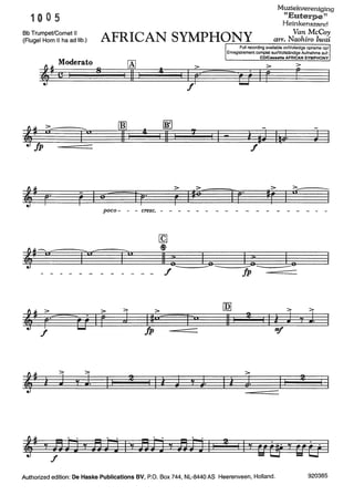1005
Muziekvereniging
"Euterpe't
Heinkenszand
Bb Trumpet/Cornet IJ
(Fiugel Horn IJ ha ad lib.) AFRICAN SYMPHONY arr. N~~hi~r~dir-~~~~~~--~~~
Full recording available onNolledige opname op/
~- Moderato
C I S
Jp
~-
-
Ir· r e
poco-
~- r·~
>
--...... .
Iruf
[A]
11
[!r]
11
>
tr· r- -
>
j
cresc. -
[Q
:W
11!-f
>
Iftu=
Jp
>
l•ë==
- - - -
~t;ll
Enregistrement complet surNollständige Aufnahme auf:
CD/Cassette AFRICAN SYMPHONY
>
=">·ti 1 r
>
r
- f
->
>
Jrr· I
a
r- - - - - - - - - - -
.......- ---Jp --=======
[!2] > >
11 I
2
I Ii J 'f J.
"!!
>
Ii J
Authorized edition: De Haske Publications BV, P.O. Box 744, NL-8440 AS Heerenveen, Holland. 920385
 