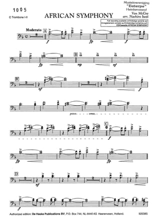 10 0 5
C Trombone 1-11
>
!)=~ f
~
!):~ I
fp
[Q]
2:& I
f
2
2
>
f
I I
Muziekvereniging
nEuterpell~
AFRICAN SYMPHONY
Heinkenszand
Van McCoy
arr. Naohiro Iwai
f
>__.-_
lqs ?fp
> >
i r y t Ii
11!1
rnl~
11
mp
Full recording available onNolledige opname op/
Enregistrement complet surNollständige Aufnahme auf:
CD/Cassette AFRICAN SYMPHONY
>-------a.. ji
1771fp f
> > >
Q. Q. Q.
11
11!1
f
poco- - - - cresc. - - - - - - - - - -
- - - f
11
fp
> > > > >
ey e: II
2
I Ii f o/
i:
Ii ê:
Authorized edition: De Haske Publications BV, P.O. Box 744, NL-8440 AS Heerenveen, Holland. 920385
 