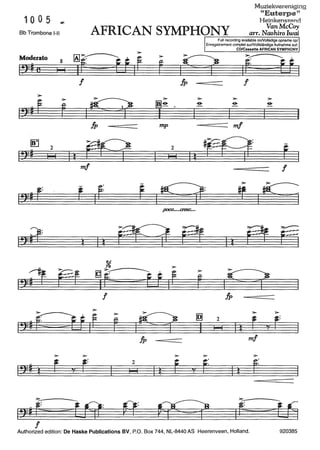 1005 •·
Bb Trombone 1-11
Moderato 8
19=1 e I I
>
i!>=# f
I!!J
19=1
1!>=1 t
f
>
f
2
I I
>
r
f
I
mf
>
'9 r=
Muziekvereniging
"Euterpen
Heinkenszand
AFRICAN SYMPHONY arr.N~hi~~~~~--------------~
9
I~
f
>
f I
2
I I
>
f
mp
2
I I
9
Full recording available onNolledige opname op/
Enregistrement complet surNollständige Aufnahme au!:
~
I s; 4
>
f
~ 2
I I I
I
CD/Cassette AFRICAN SYMPHONY
f
mf
f
f
Is;;g
I~
!SJiê
> >
1 ~ r 'tr'fp mf
> > >
It f '9
e: It f
Authorized edition: De Haske Publications BV, P.O. Box 744, NL-8440 AS Heerenveen, Holland. 920385
 