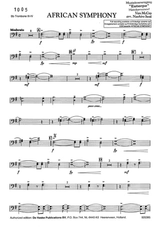 1005
Bb Trombone 111-IV AFRICAN SYMPHONY
Muziekvereniging
"Euterpe•~
Heinkenszand
VanMcCoy
arr. Naohiro Iwai
Moderato
19=#e
>
''='r
8
I I
!
;ss;;I~
Full recording available onNolledige opname op/
Enregistrement complet surNollständige Aufnahme au!:
CD/Cassette AFRICAN SYMPHONY
lf@:
---======== !
~2
I I I
---======== mp --===::::::::::= m/
m/
!
>
r!
2
I
> >
''=' l r "' r=
2
I I
m/
f lc:df'poco cres-c.••
>
iZli1 1 r
,;~
~
I
:fp
> >
I I~ r "' r=
2
I I
!
> 6f I
l:eJ2f::
> >
I~ r "' r=
m/
>
I~ r=
Authorized edition: De Haske Publications BV, P.O. Box 744, NL-8440 AS Heerenveen, Holland. 920385
 
